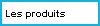 Les produits