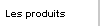 Les produits