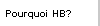 Pourquoi HB?