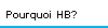 Pourquoi HB?