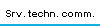 Srv. techn. comm.